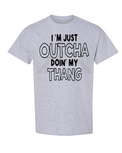 Outcha Doin' My Thang Tee