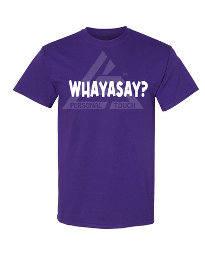 WhaYaSay? Tee