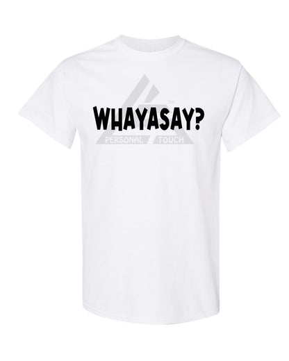 WhaYaSay? Tee