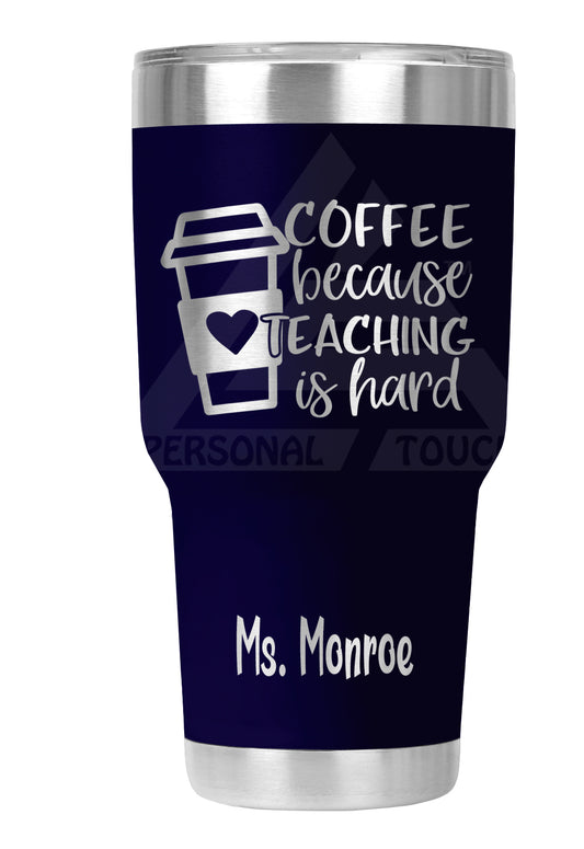 30 oz Engraved Coffee...Teaching is Hard Tumbler