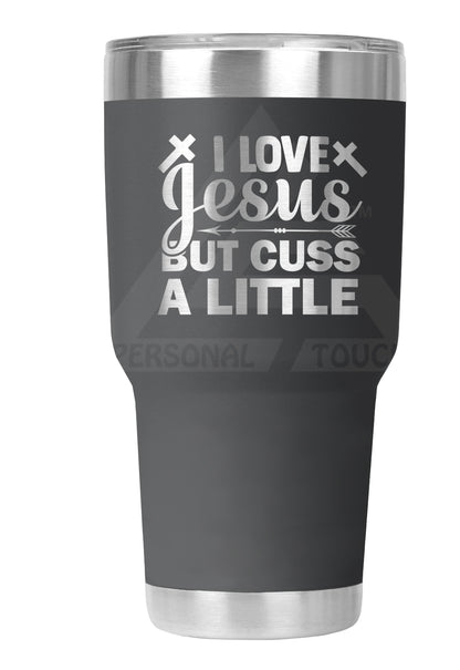 30 oz Engraved I Love Jesus-Cuss a Little Tumbler