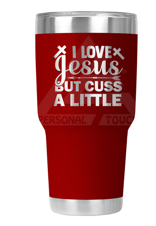 30 oz Engraved I Love Jesus-Cuss a Little Tumbler